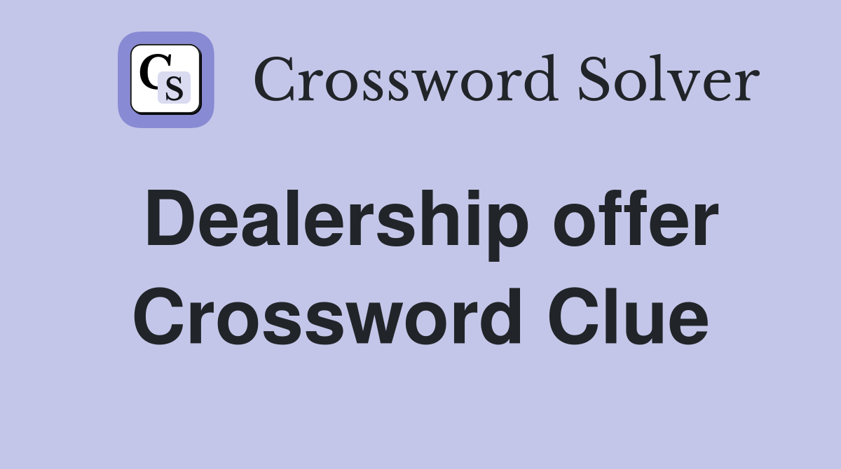 Dealership offer Crossword Clue