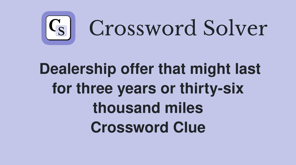 Dealership offer that might last for three years or thirty-six thousand miles Crossword Clue