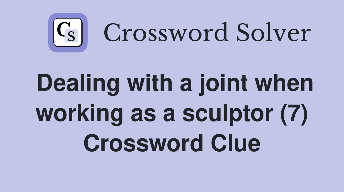 Dealing with a joint when working as a sculptor (7) Crossword Clue