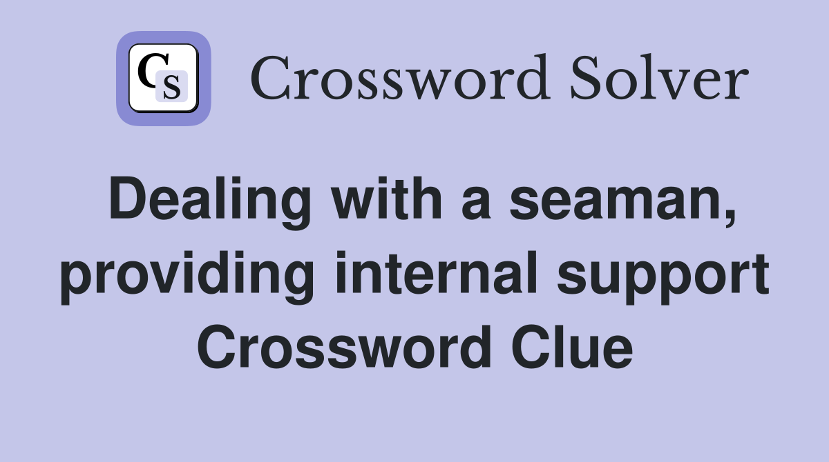 Dealing with a seaman, providing internal support Crossword Clue