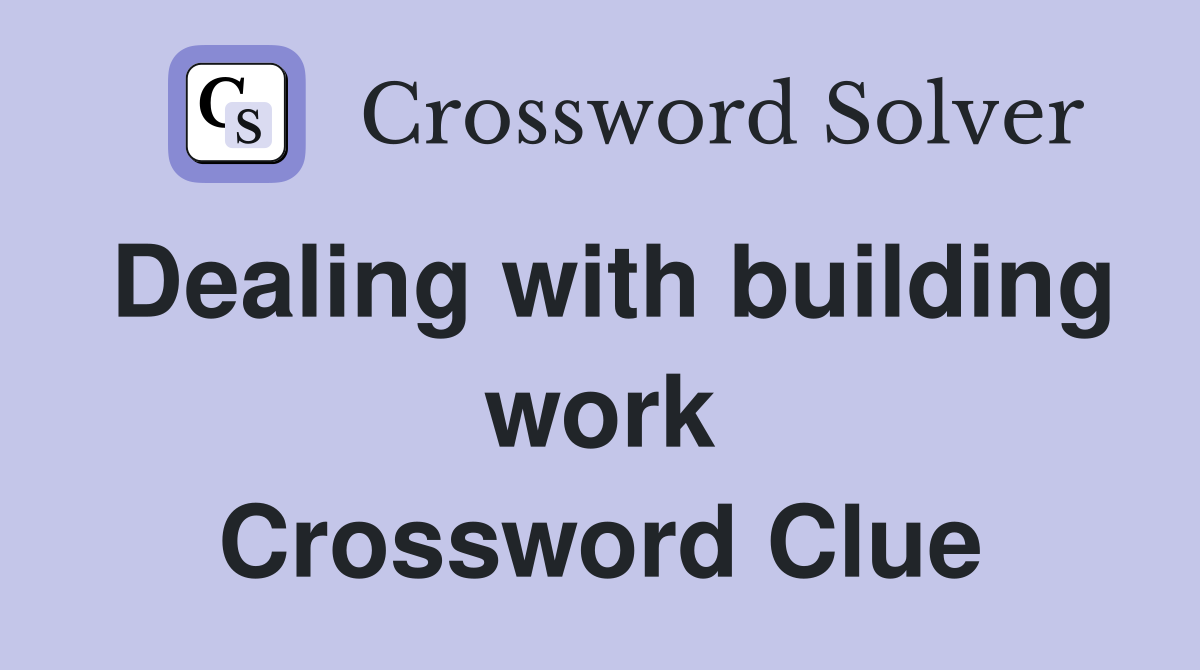 Dealing with building work Crossword Clue