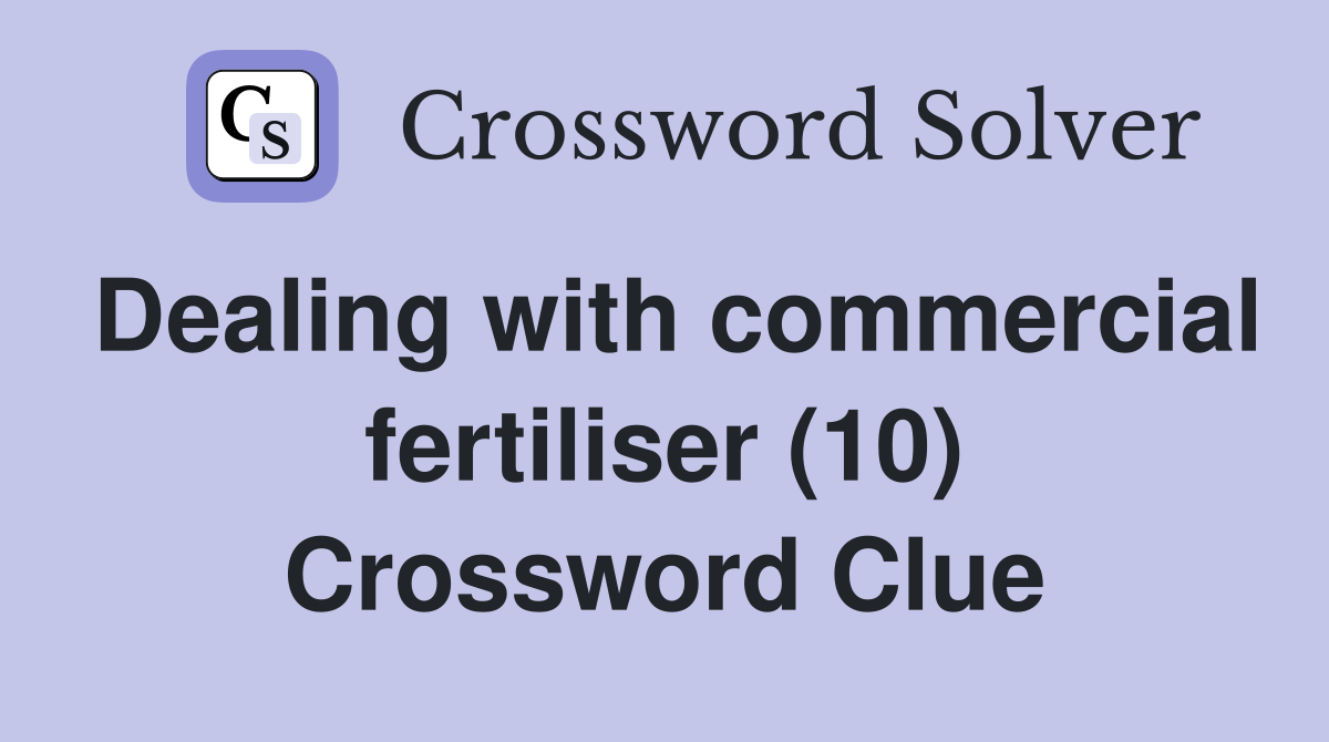 Dealing with commercial fertiliser (10) Crossword Clue