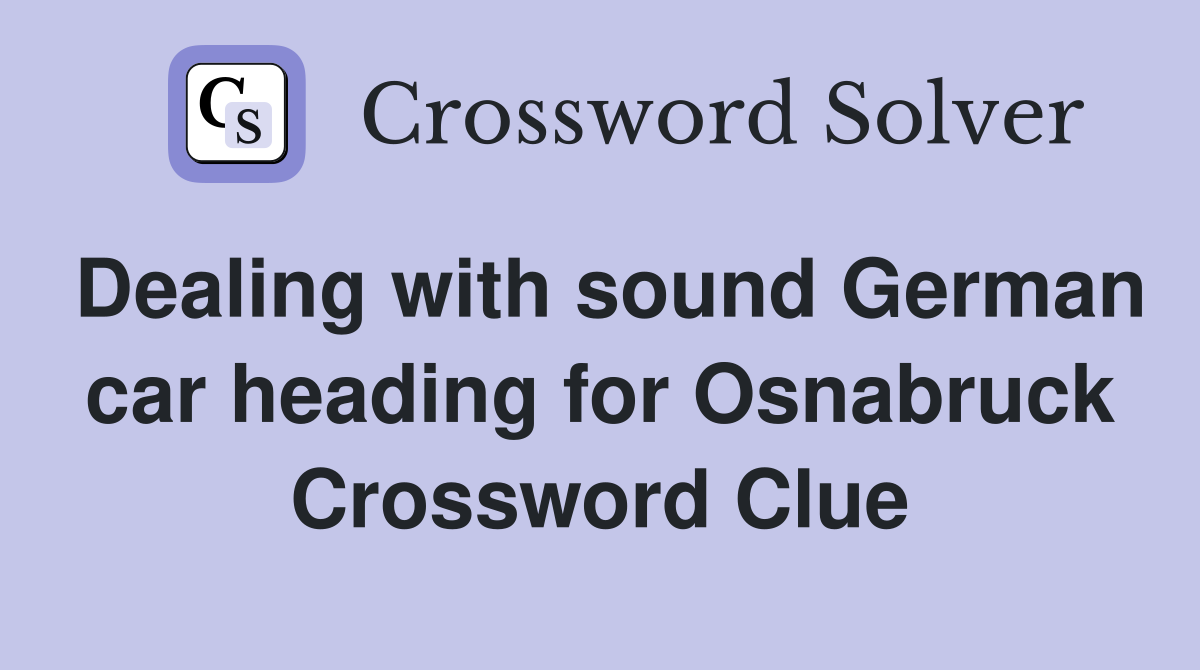 Dealing with sound German car heading for Osnabruck Crossword Clue
