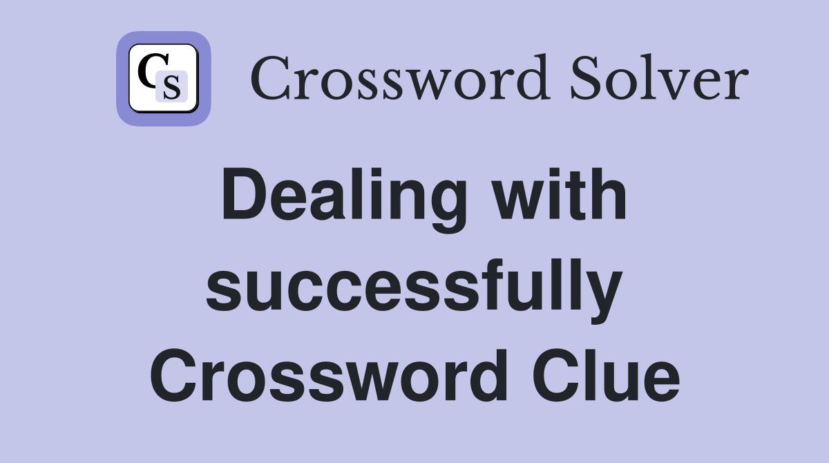 Dealing with successfully Crossword Clue