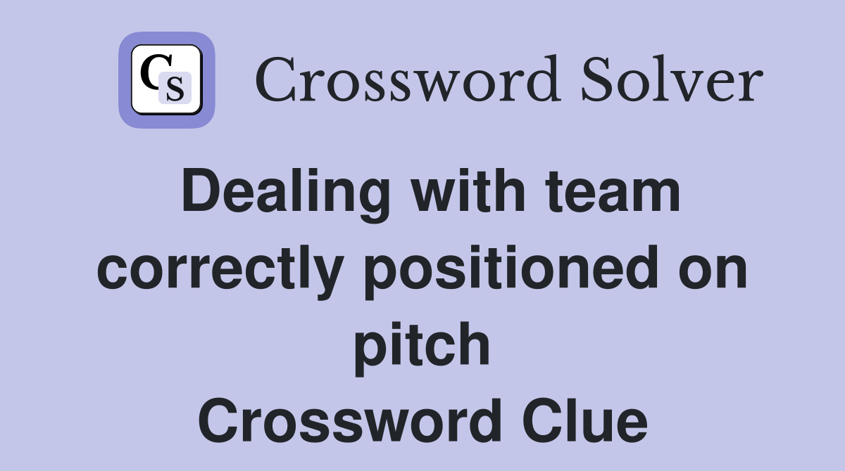 Dealing with team correctly positioned on pitch Crossword Clue