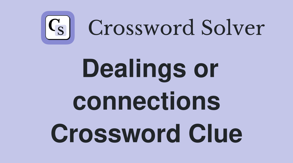Dealings or connections Crossword Clue