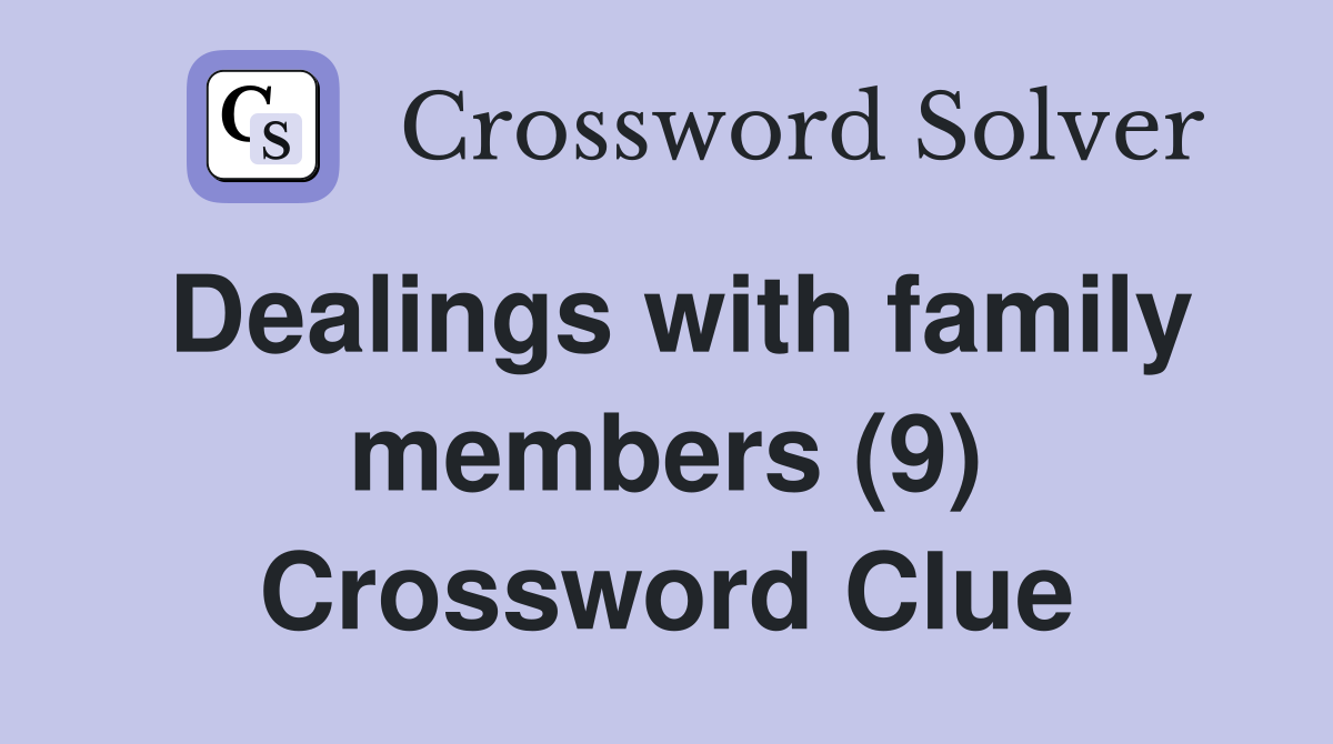 Dealings with family members (9) Crossword Clue