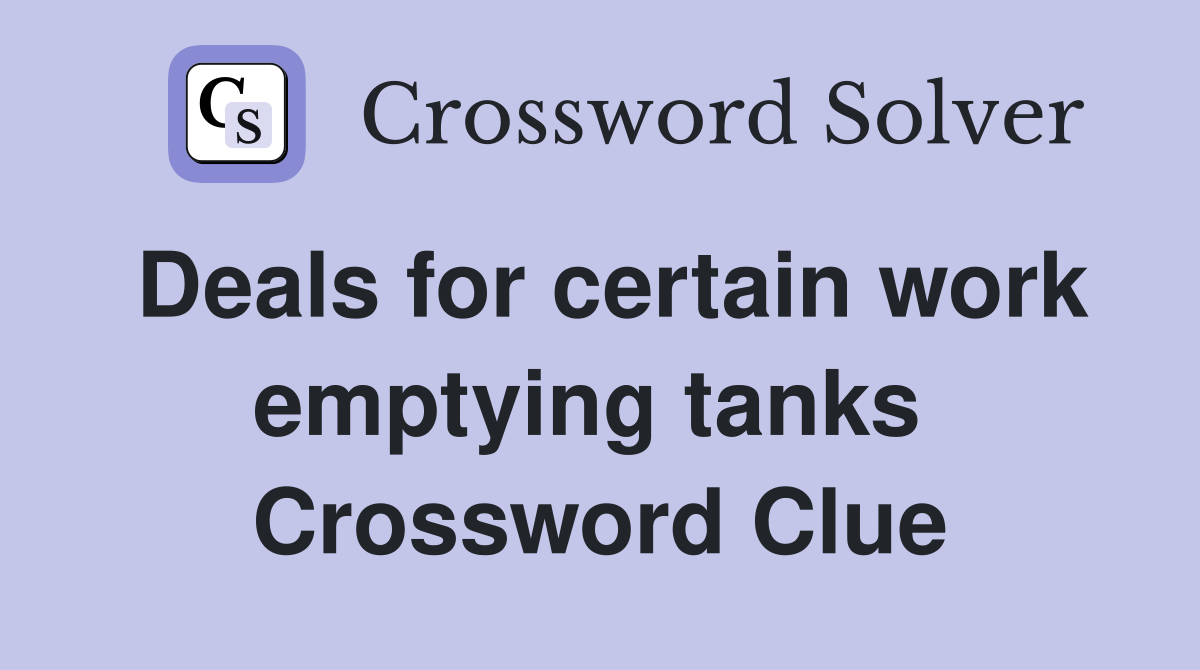 Deals for certain work emptying tanks  Crossword Clue