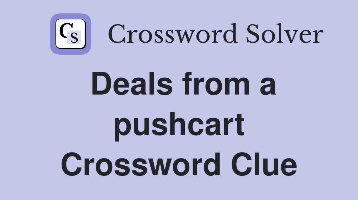 Deals from a pushcart Crossword Clue