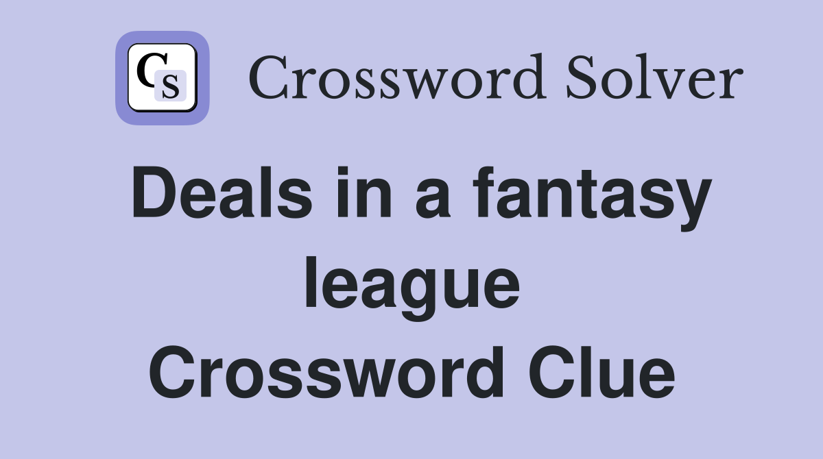 Deals in a fantasy league Crossword Clue