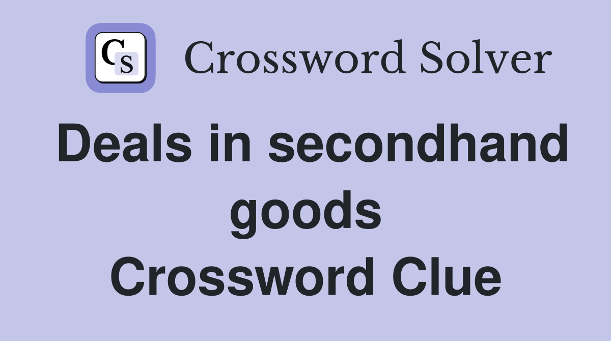 Deals in secondhand goods Crossword Clue