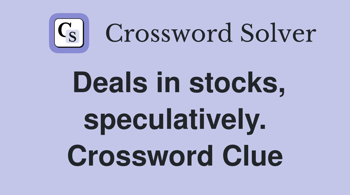 Deals in stocks, speculatively. Crossword Clue