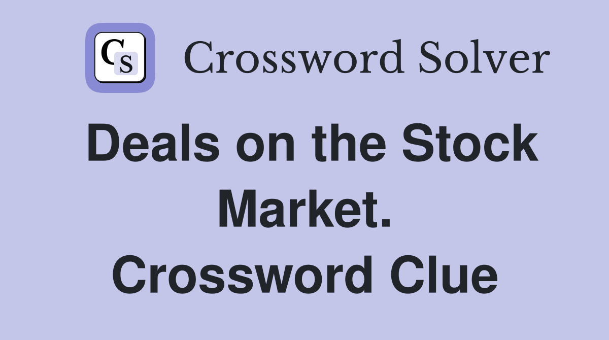 Deals on the Stock Market. Crossword Clue