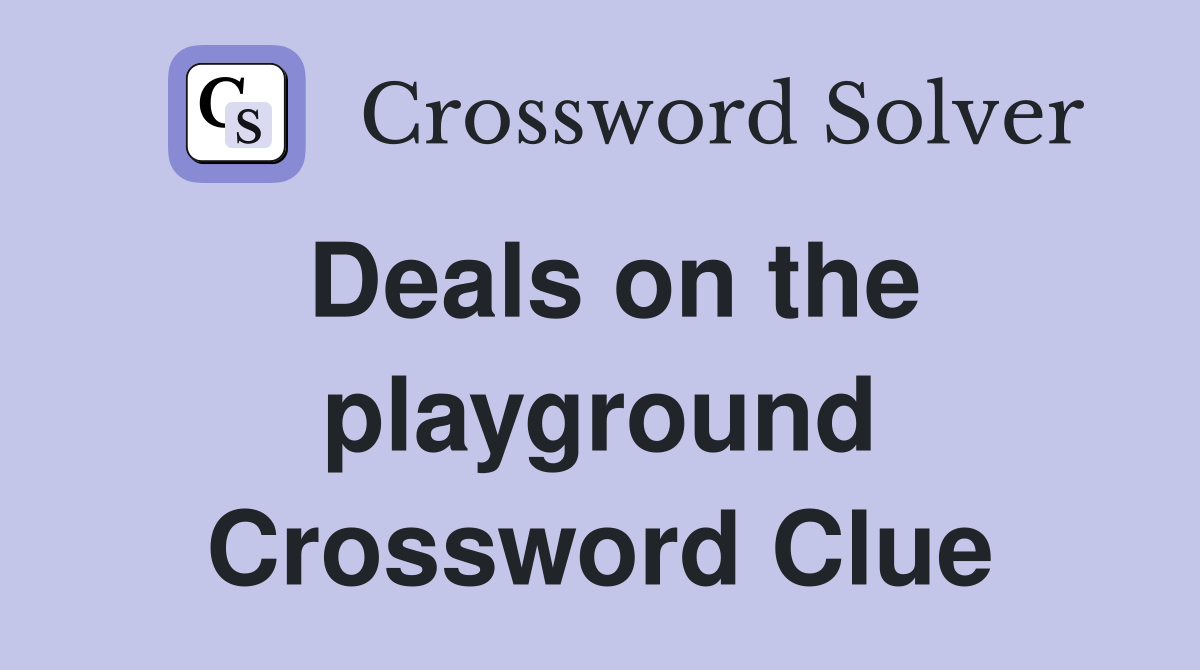 Deals on the playground Crossword Clue
