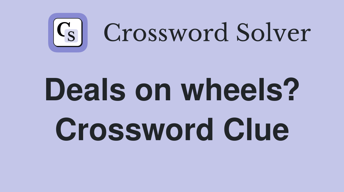 Deals on wheels?  Crossword Clue
