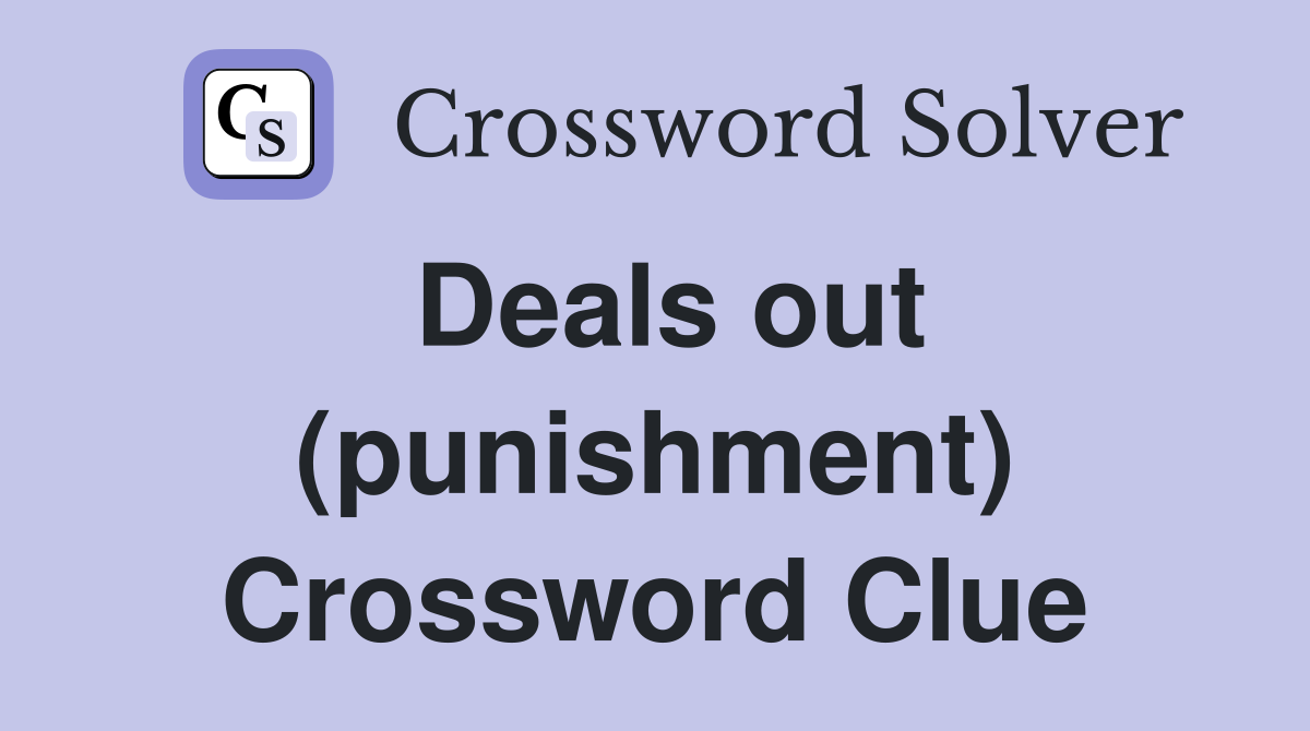 Deals out (punishment) Crossword Clue