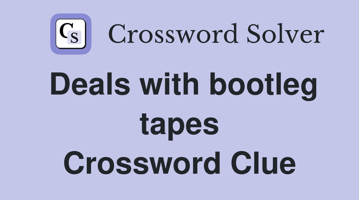 Deals with bootleg tapes Crossword Clue