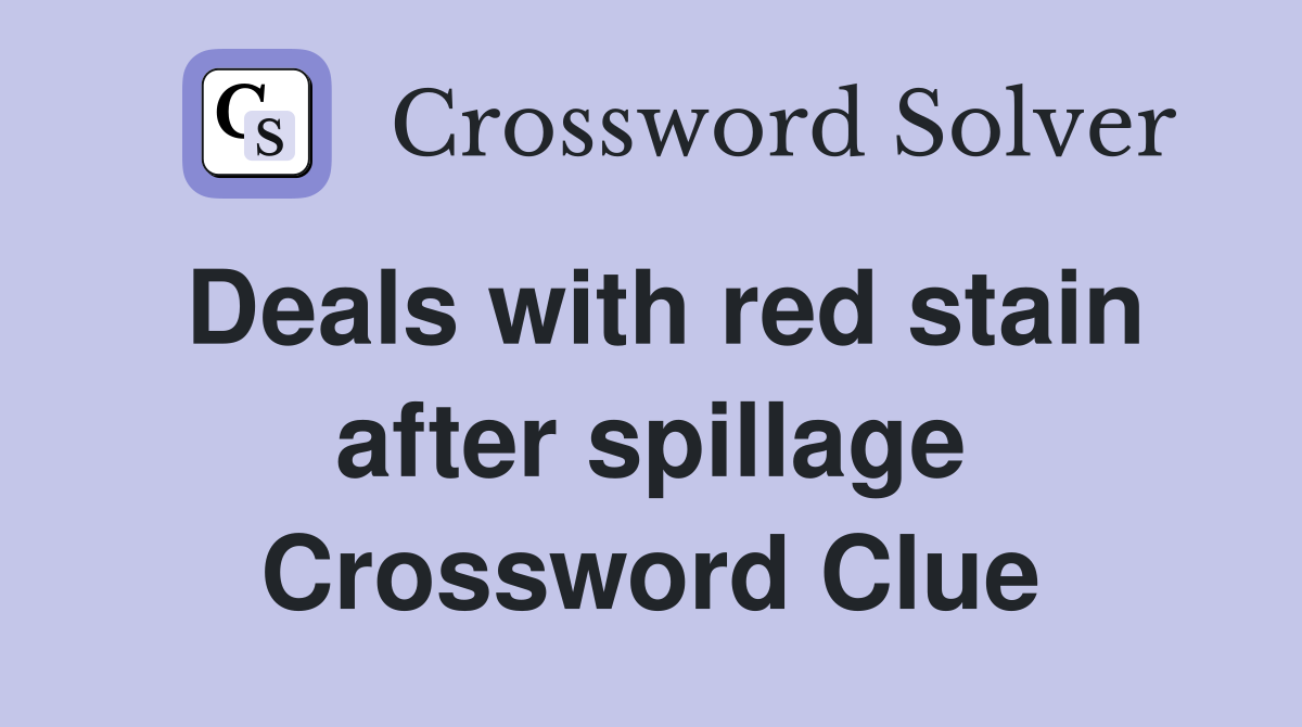 Deals with red stain after spillage Crossword Clue