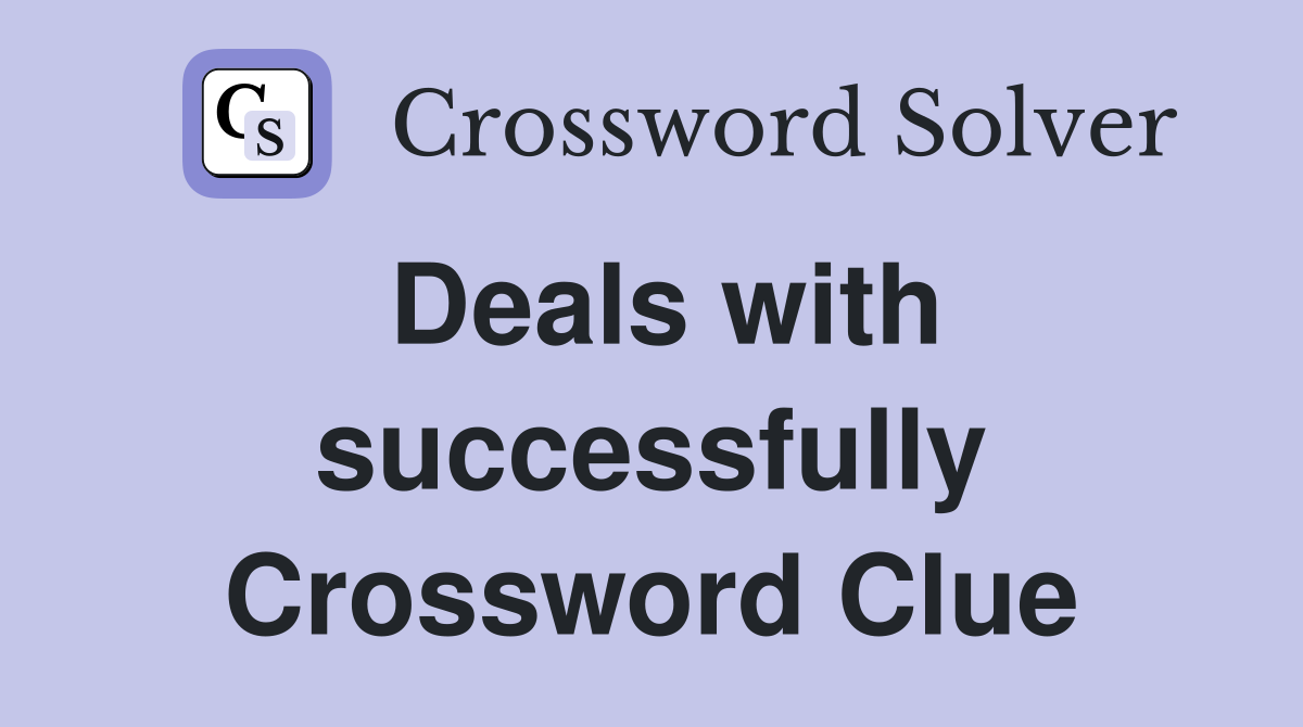Deals with successfully Crossword Clue