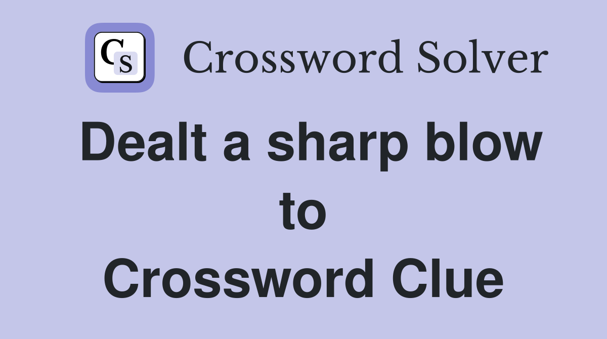 Dealt a sharp blow to Crossword Clue