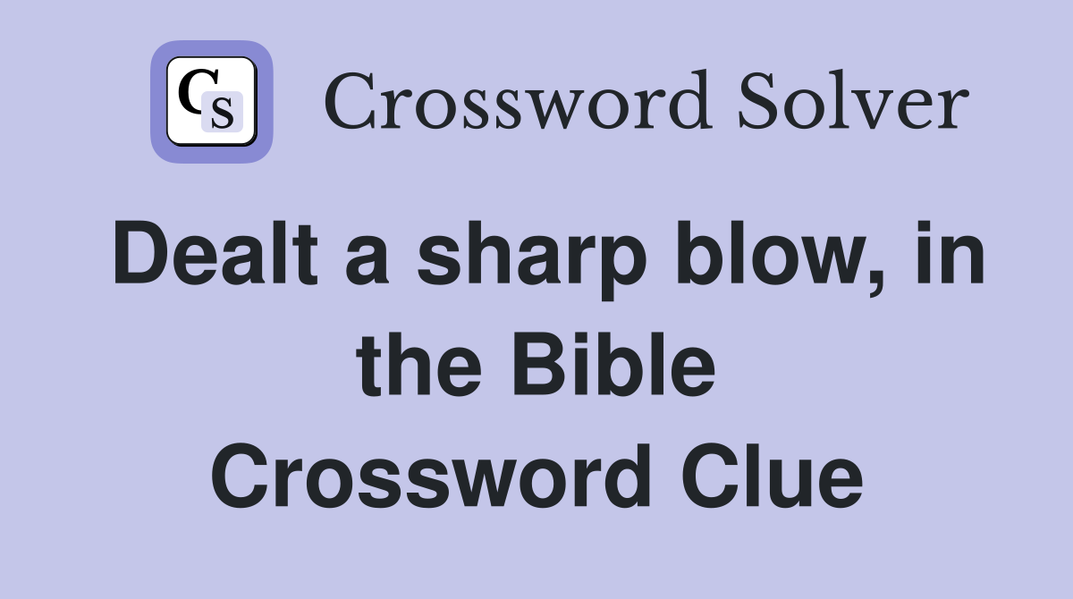 Dealt a sharp blow, in the Bible Crossword Clue