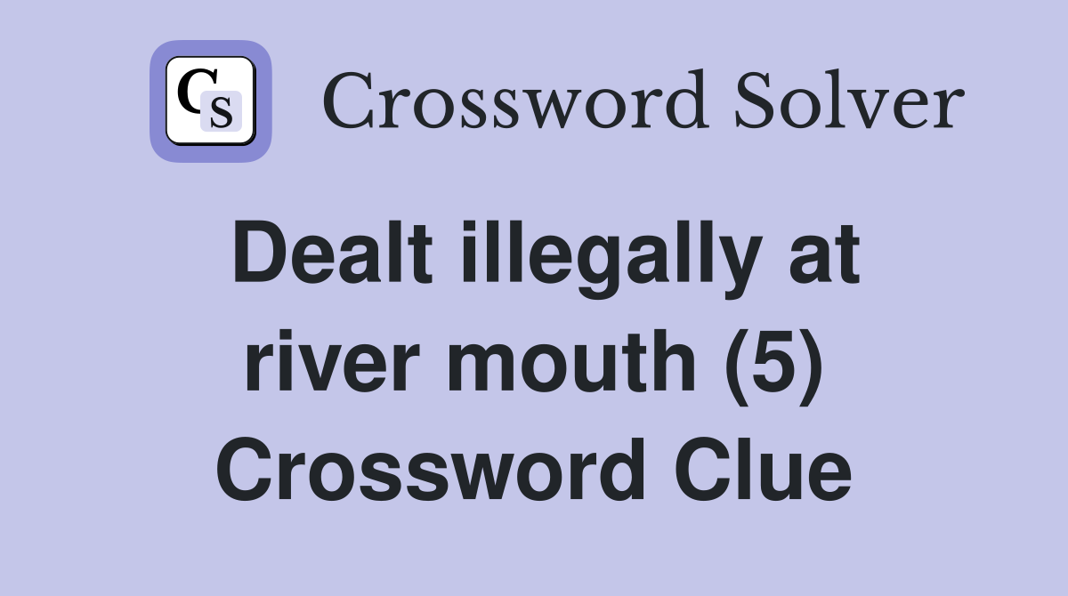 Dealt illegally at river mouth (5) Crossword Clue
