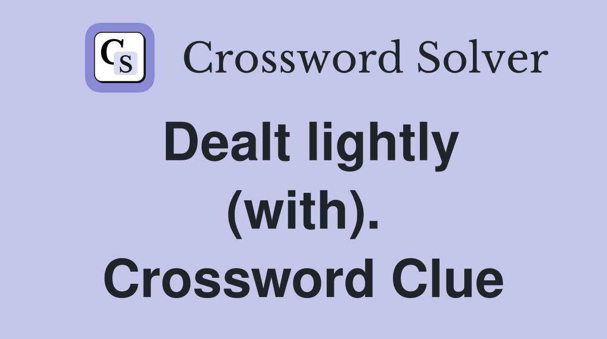 Dealt lightly (with). Crossword Clue