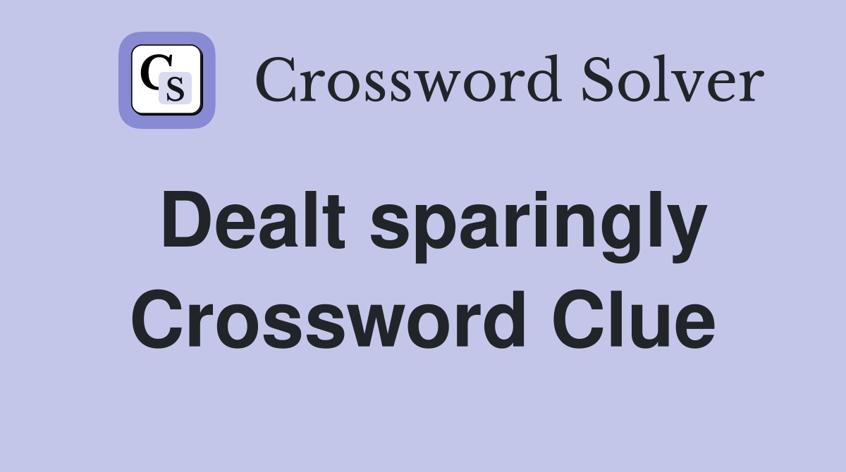 Dealt sparingly Crossword Clue