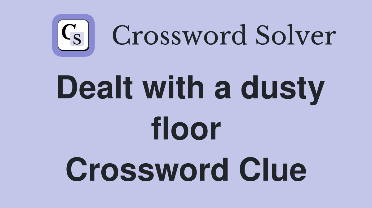 Dealt with a dusty floor Crossword Clue