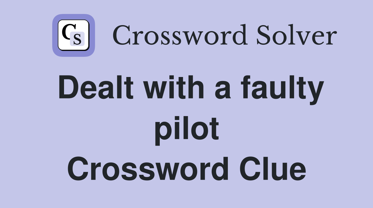 Dealt with a faulty pilot Crossword Clue