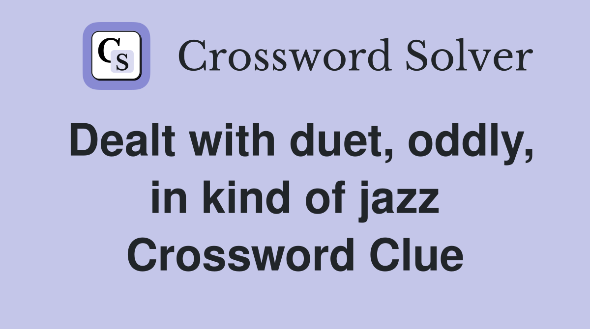 Dealt with duet, oddly, in kind of jazz Crossword Clue