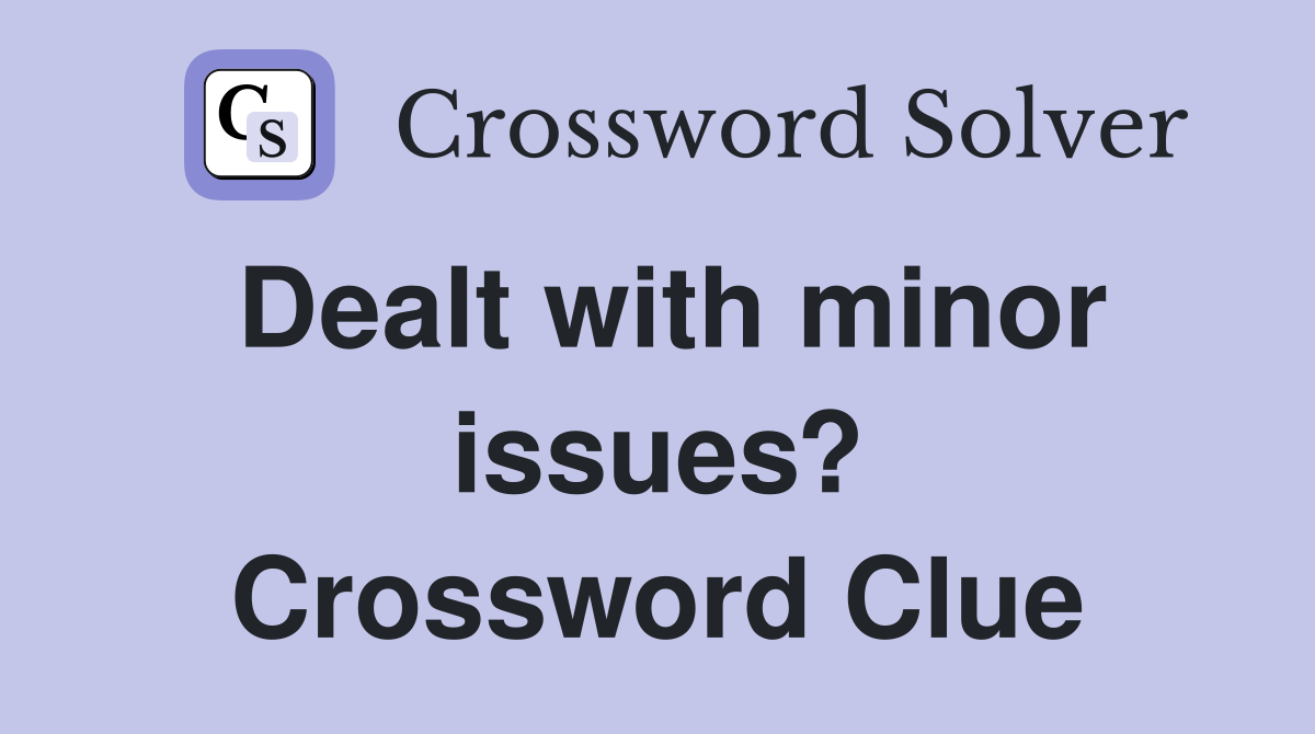 Dealt with minor issues? Crossword Clue