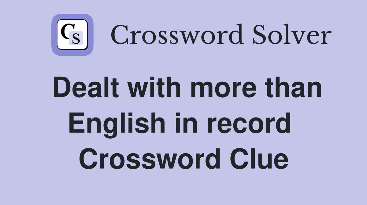 Dealt with more than English in record  Crossword Clue