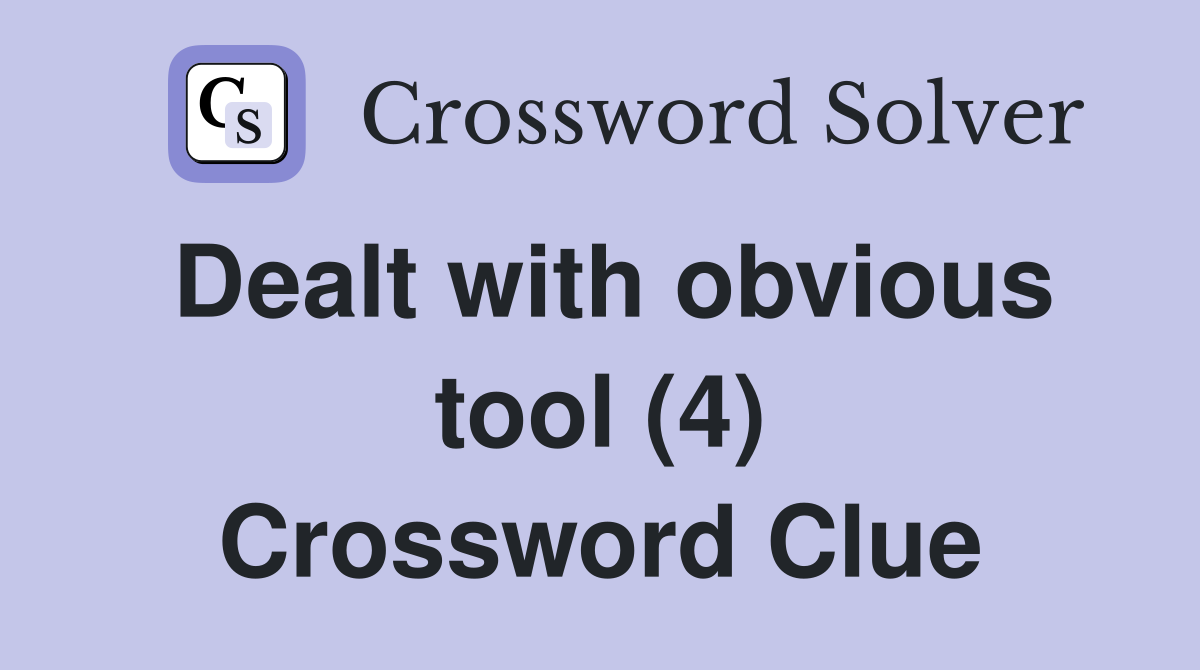 Dealt with obvious tool (4) Crossword Clue