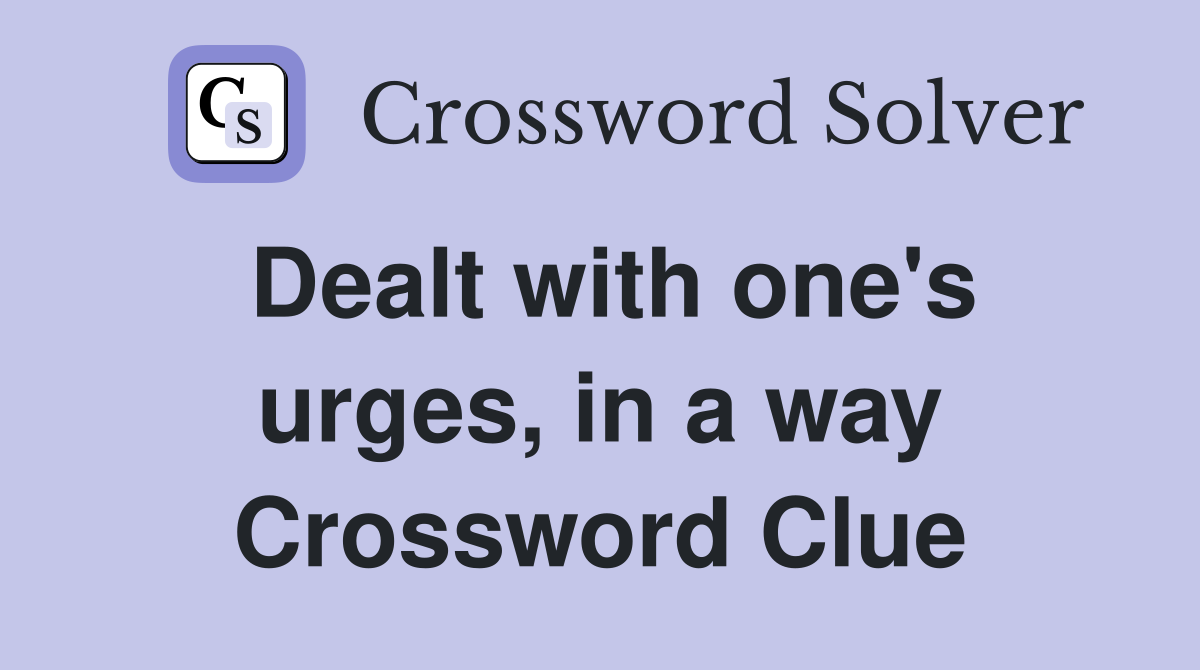 Dealt with one's urges, in a way Crossword Clue