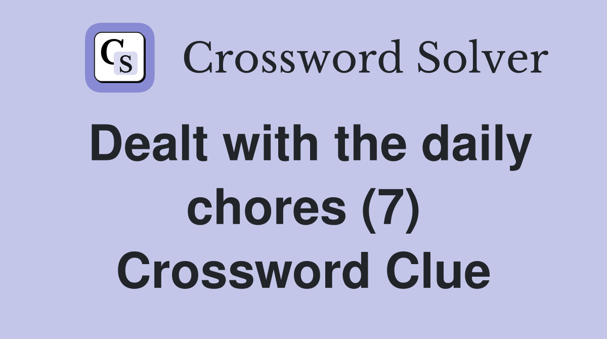 Dealt with the daily chores (7) Crossword Clue