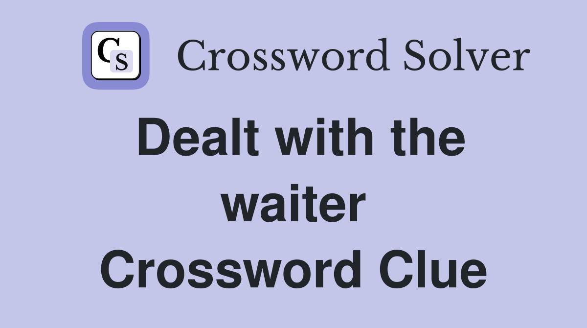Dealt with the waiter Crossword Clue