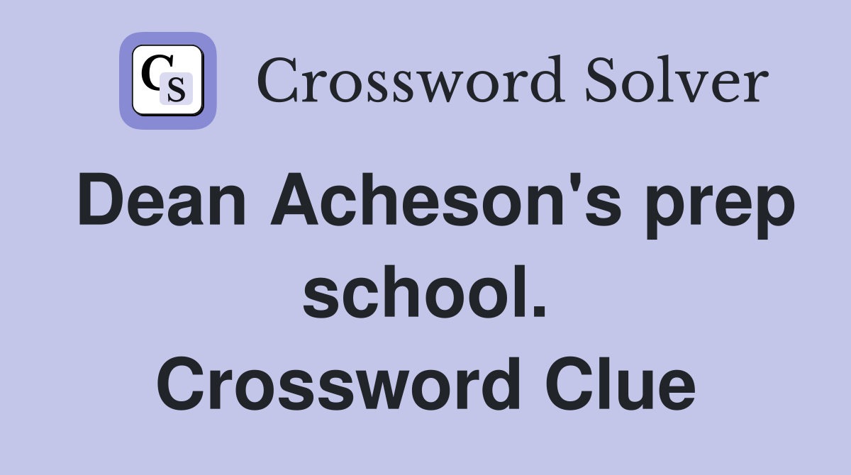 Dean Acheson's prep school. Crossword Clue