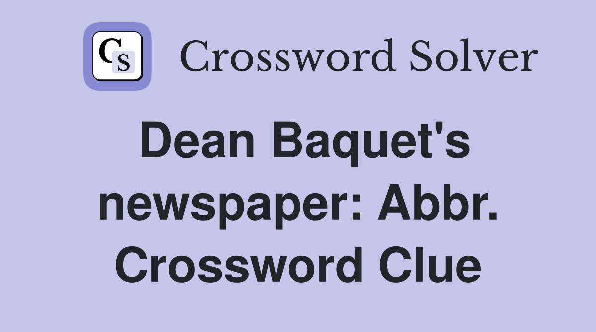 Dean Baquet's newspaper: Abbr. Crossword Clue