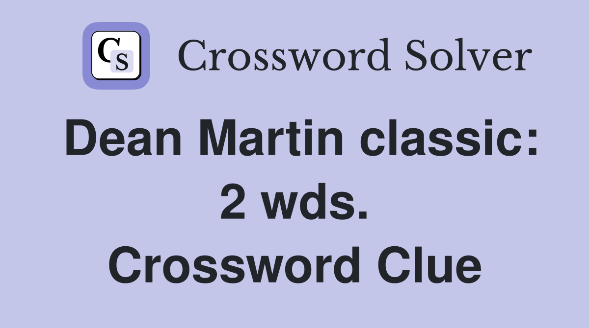 Dean Martin classic: 2 wds. Crossword Clue