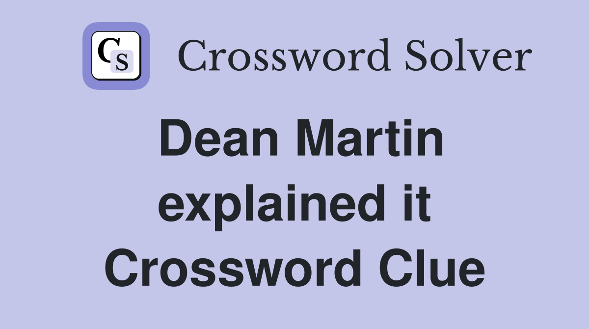 Dean Martin explained it Crossword Clue