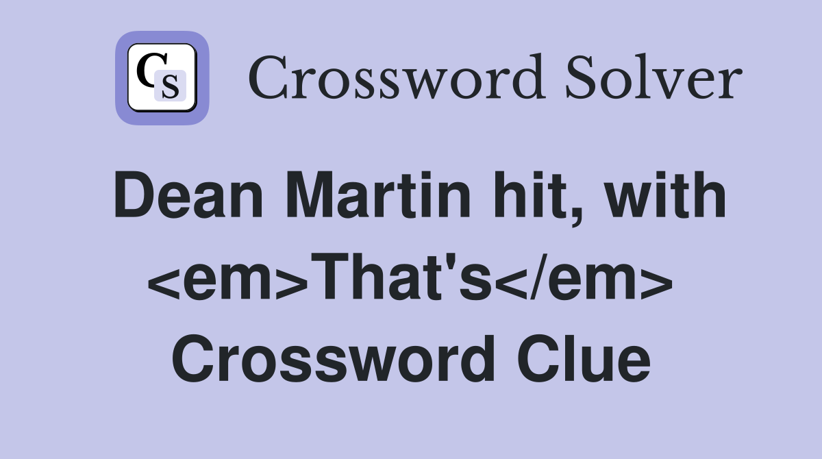 Dean Martin hit, with <em>That's</em> Crossword Clue