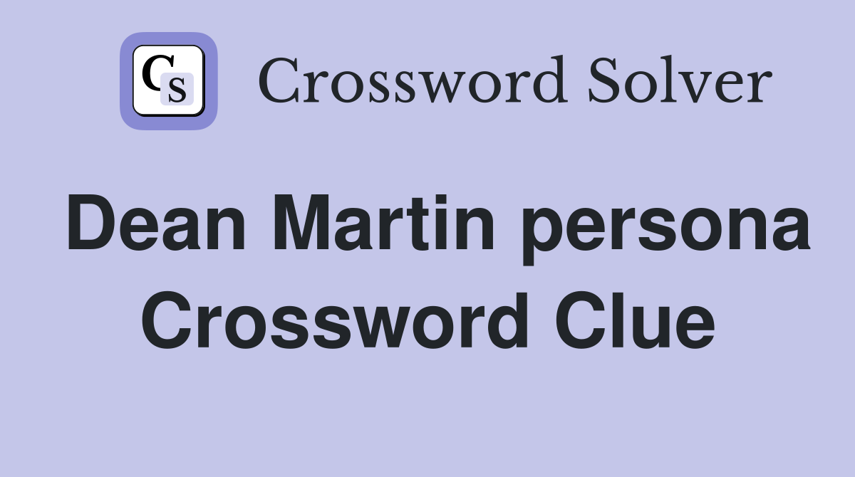 Dean Martin persona Crossword Clue