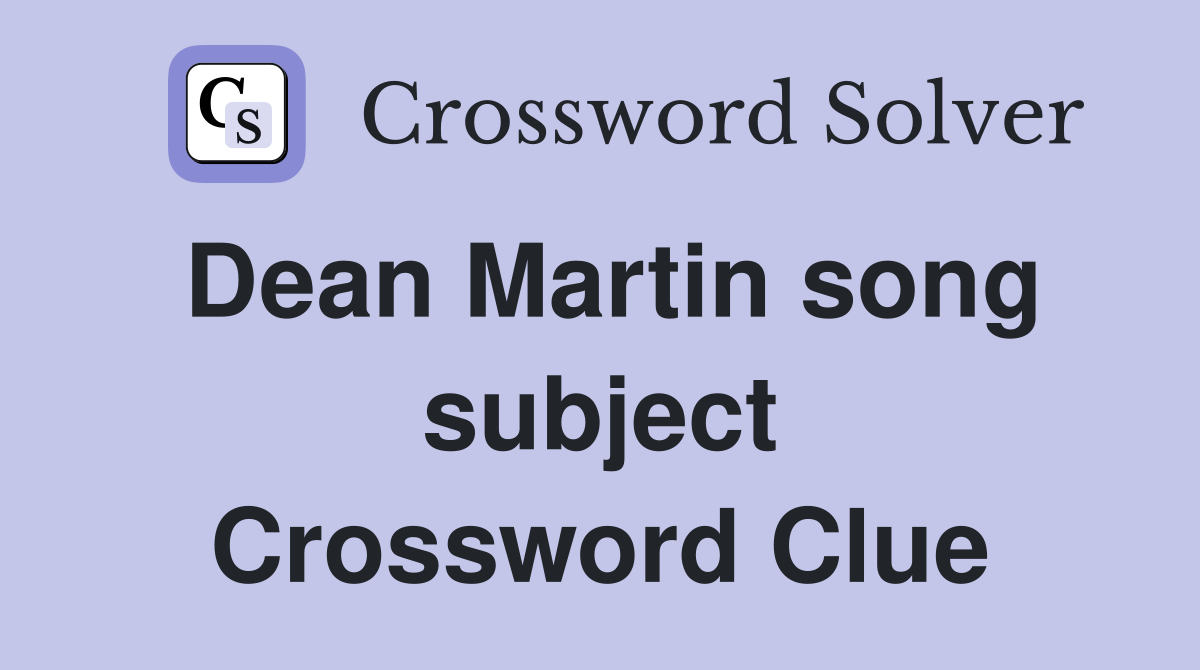 Dean Martin song subject Crossword Clue