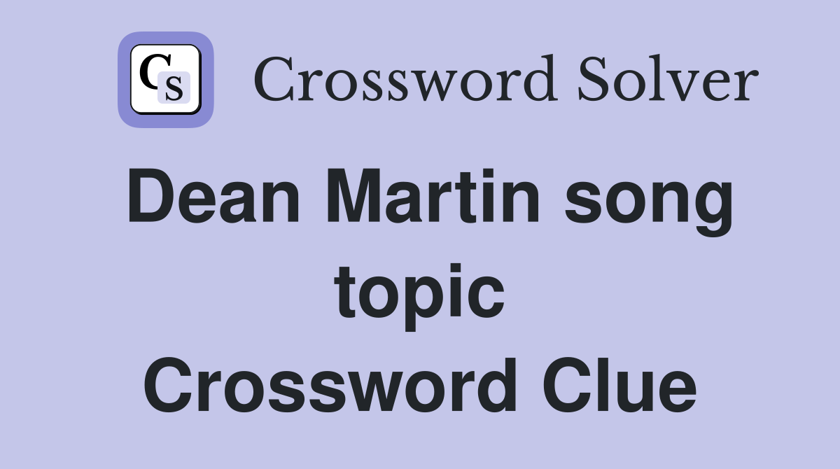 Dean Martin song topic Crossword Clue