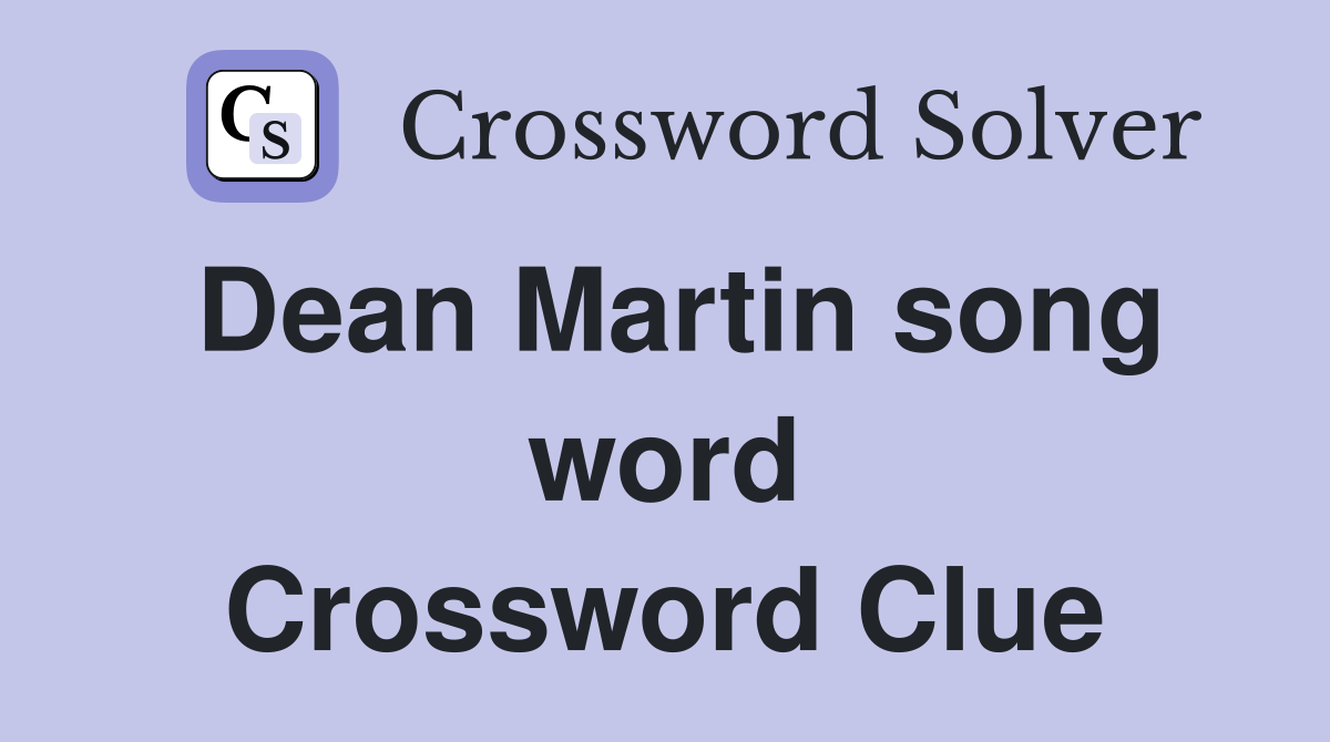 Dean Martin song word Crossword Clue