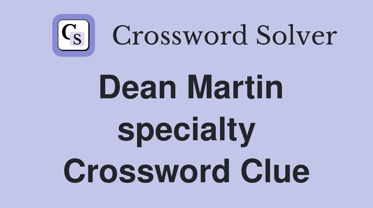 Dean Martin specialty Crossword Clue