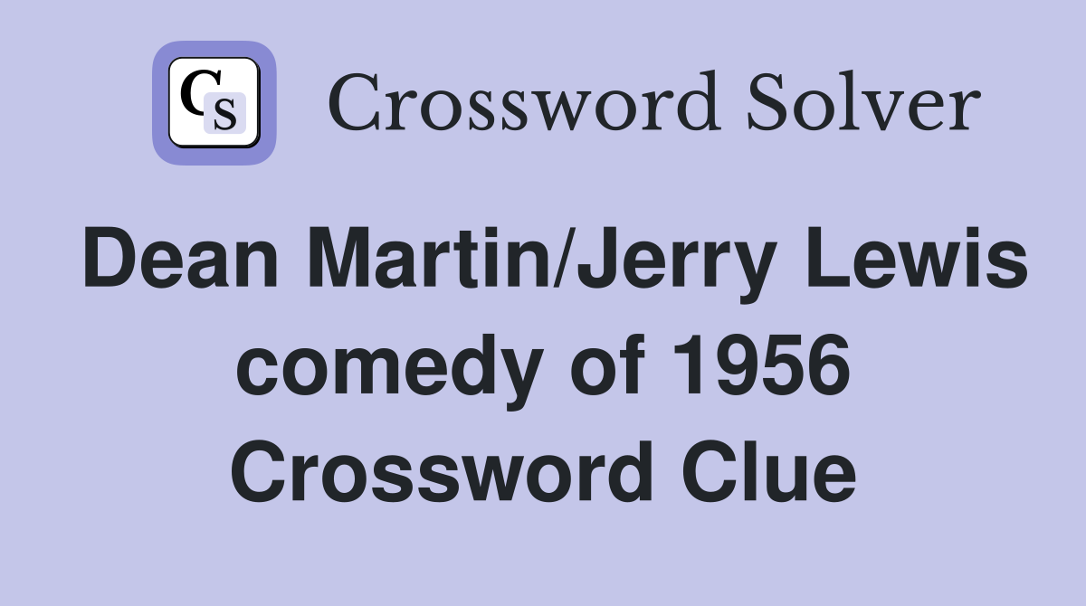 Dean Martin/Jerry Lewis comedy of 1956 Crossword Clue