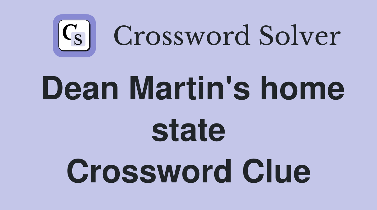 Dean Martin's home state Crossword Clue