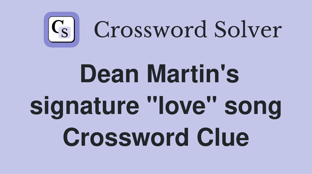 Dean Martin's signature "love" song Crossword Clue